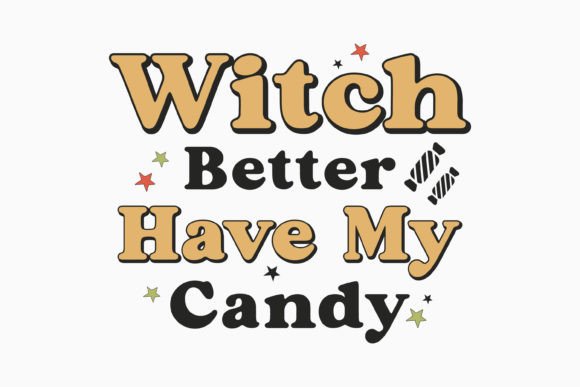 Halloween Witch Better Have My Retro Svg